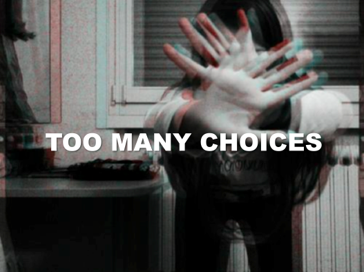 Too Many Choices