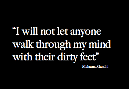 Gandhi Quote - I Will Not Let Anyone Walk Through My Mind with Dirty Feet