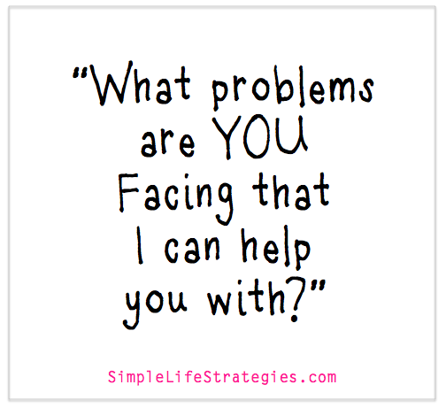 Can I Solve Your Biggest Problem For You?