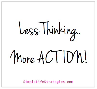 less thinking more action